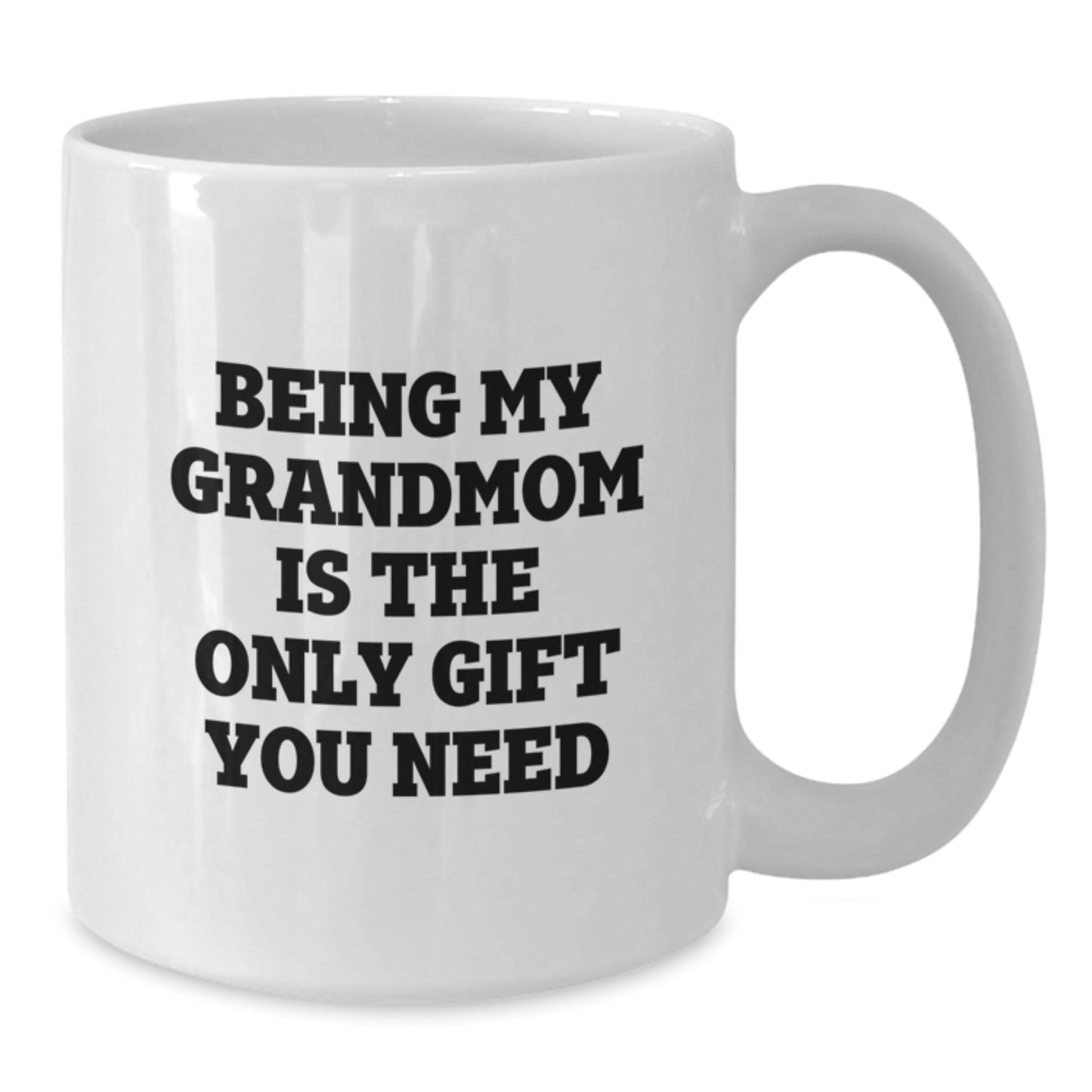 Funny Grandmom Gifts, Being My Grandmom Is The Only Gift You Need, White Coffee Mug for Graduation - Additional