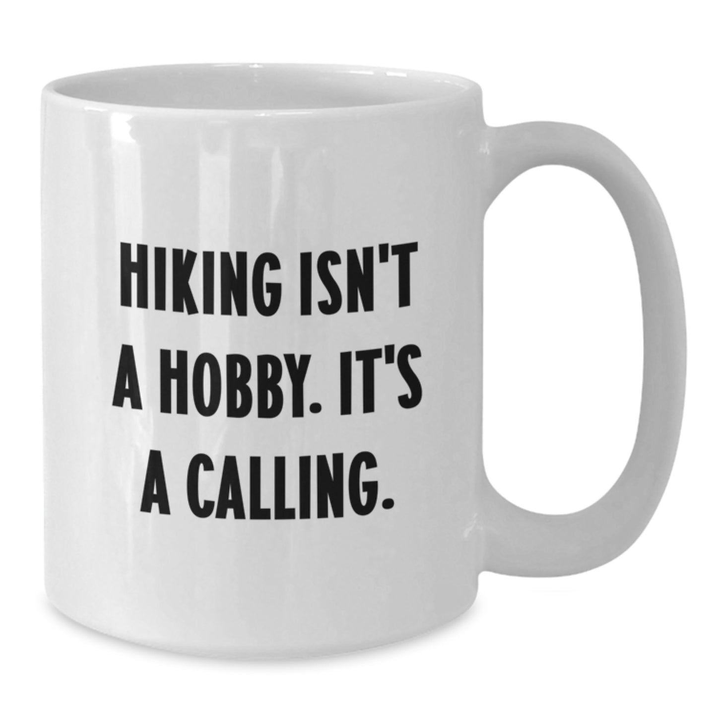 Funny Hiking Gifts for Men or Women, Hiking Isn't A Hobby. It's A Calling. White Coffee Mug, Perfect Graduation Unique Gifts from Friends or Coworkers to Hiking Enthusiasts - Additional