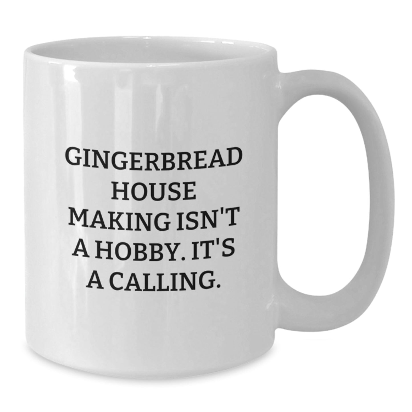 Gingerbread House Making Enthusiast Gifts from Men, Funny White Coffee Mug for Friends, 'Gingerbread House Making Isn't A Hobby. It's A Calling.' - Additional