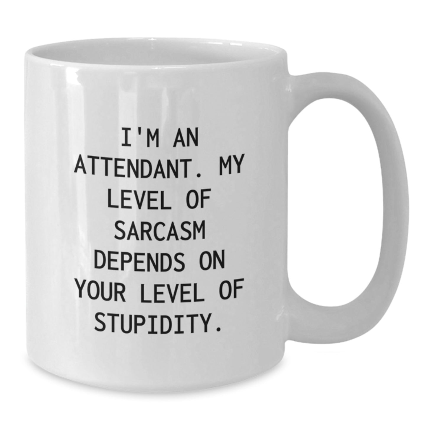 Funny Attendant Gifts from Friends and Family for Their Sarcasm Level, White Coffee Mug with 11oz or 15oz Capacity, Made from Ceramic, Microwave, and Dishwasher Safe - Additional