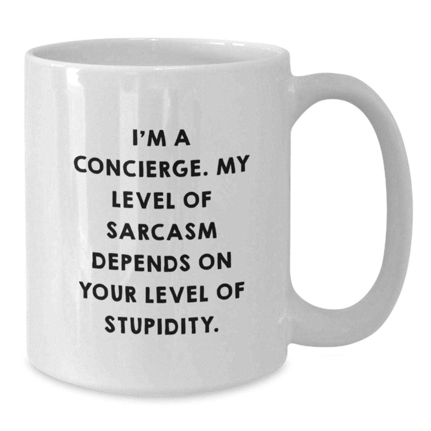 Concierge Gifts from Men - Funny White Coffee Mug for Friends, Coworkers, or Family, Graduation Unique Gifts, 'I'm A Concierge. My Level Of Sarcasm Depends On Your Level Of Stupidity.' - Additional