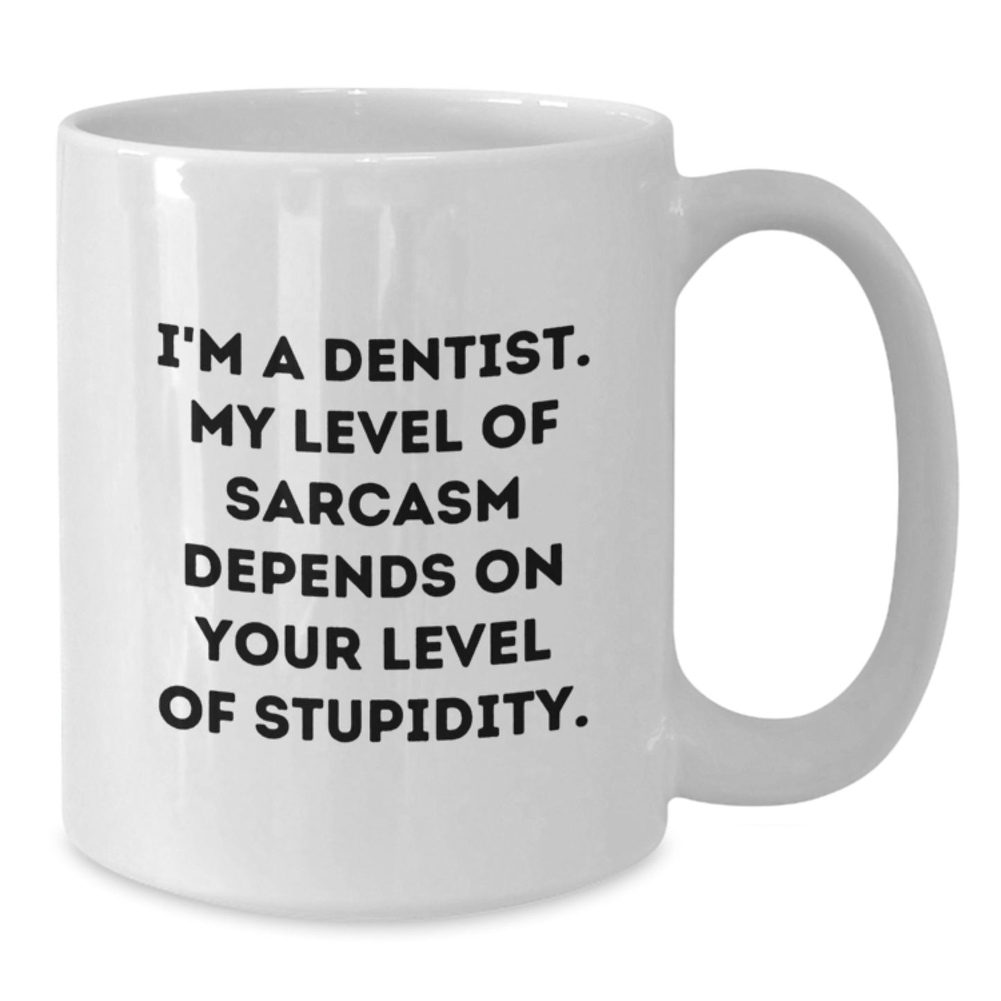 Funny Dentist Gifts, White Coffee Mug for Birthday, I'm A Dentist. My Level Of Sarcasm Depends On Your Level Of Stupidity. Gifts from Friends to Dentist - Additional