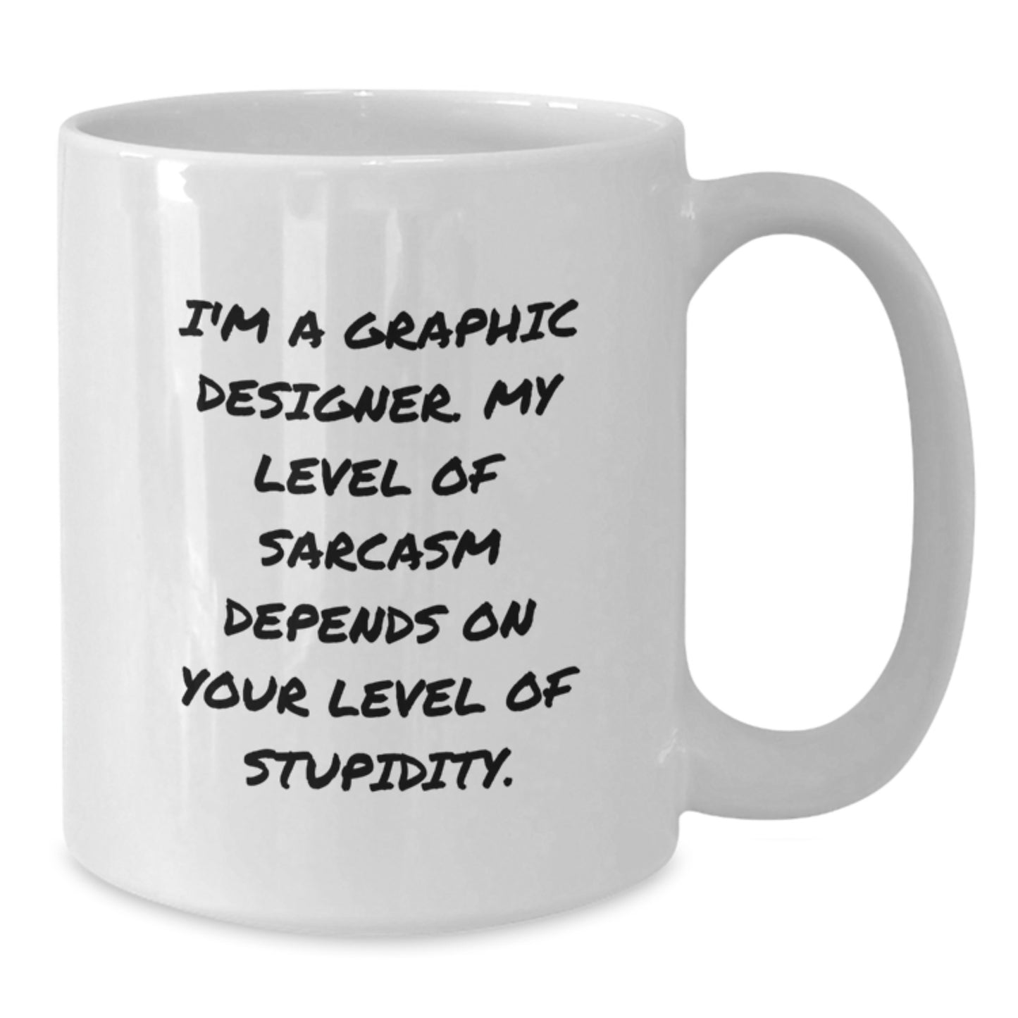 Funny Graphic Designer Gifts from Friends, 'I'm A Graphic Designer. My Level Of Sarcasm Depends On Your Level Of Stupidity.' White Coffee Mug for Graduation Unique Gifts - Additional