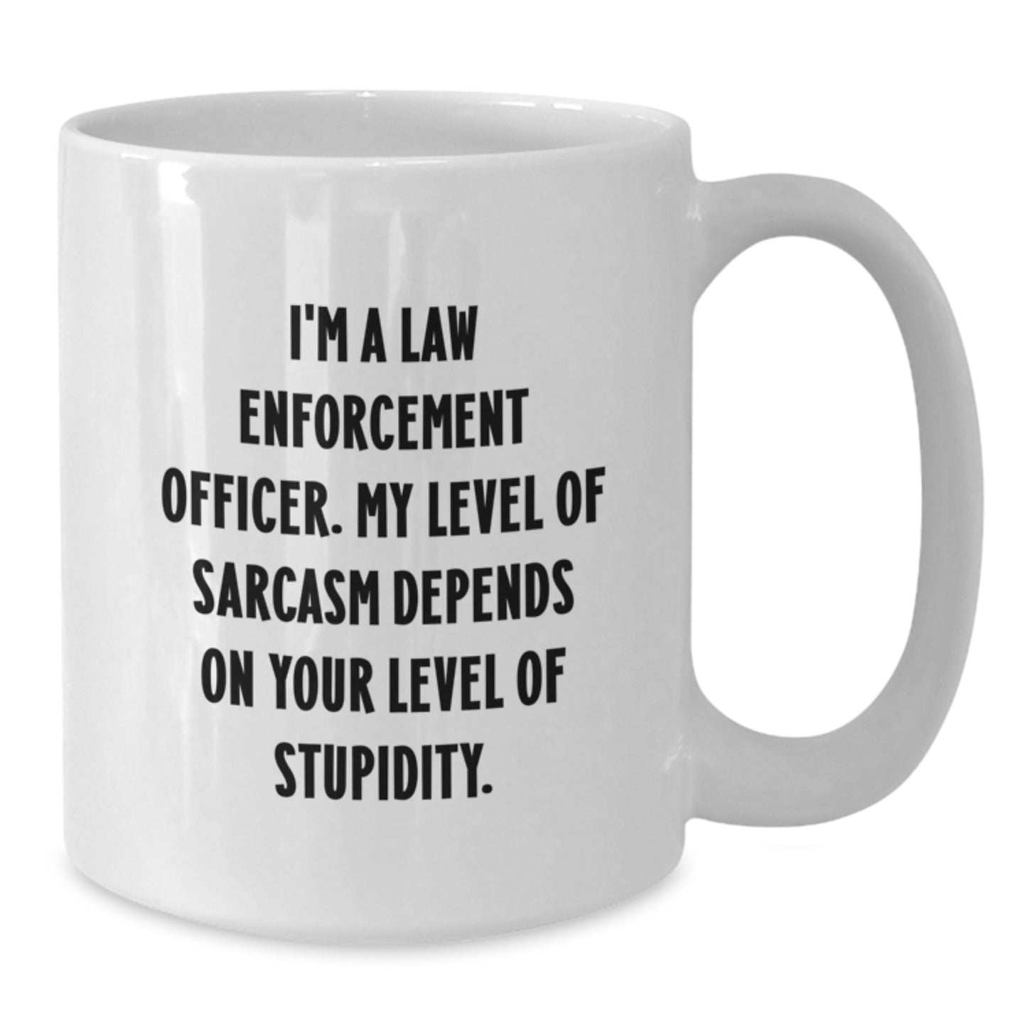 Funny Law Enforcement Officer Gifts from Friends and Family for Men and Women on Graduation Day - White Coffee Mug - Sarcasm Quotes - Additional