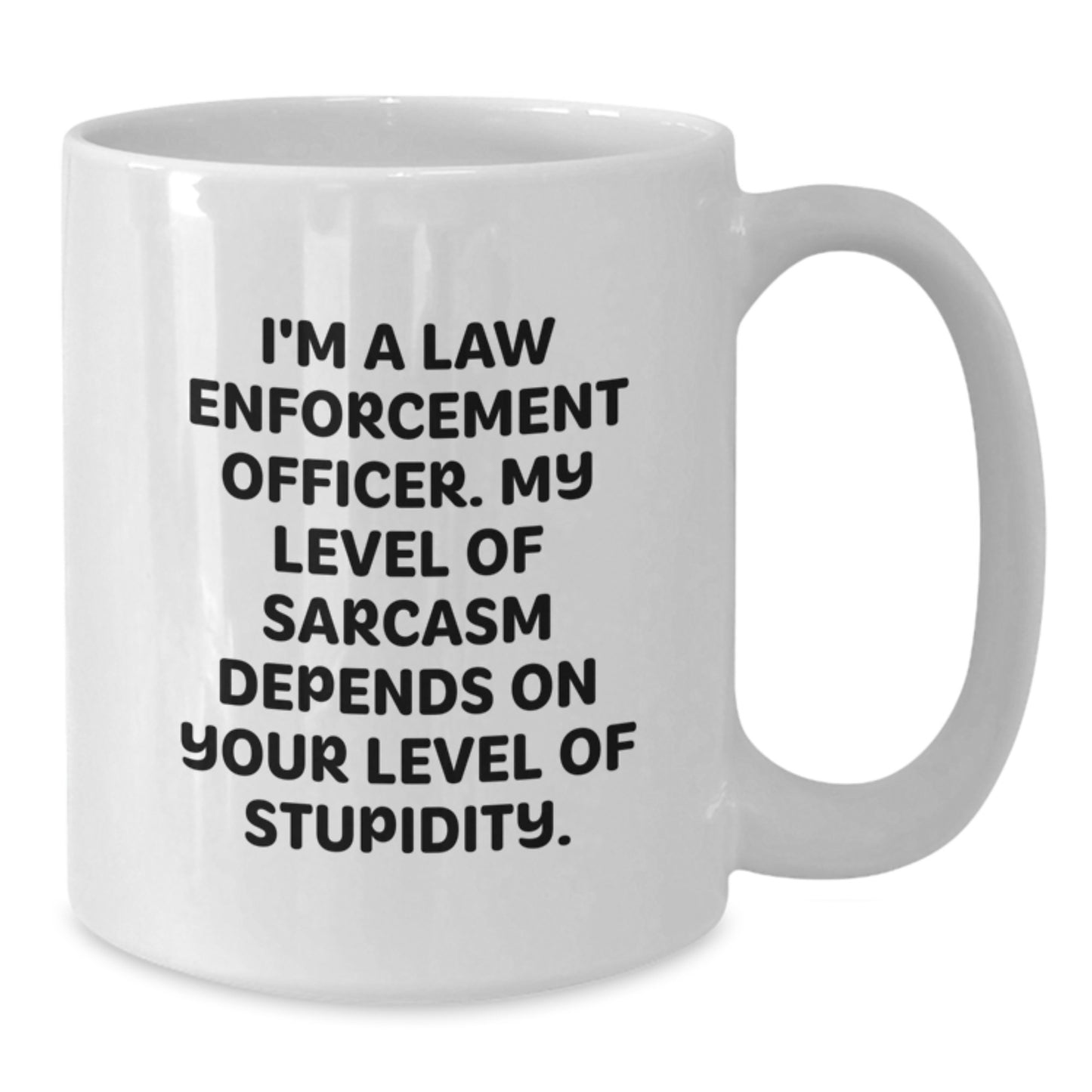 Funny Law Enforcement Officer Gifts from Men to Law Enforcement Officer Friends and Family - White Coffee Mug - My Level Of Sarcasm Depends On Your Level Of Stupidity - Additional