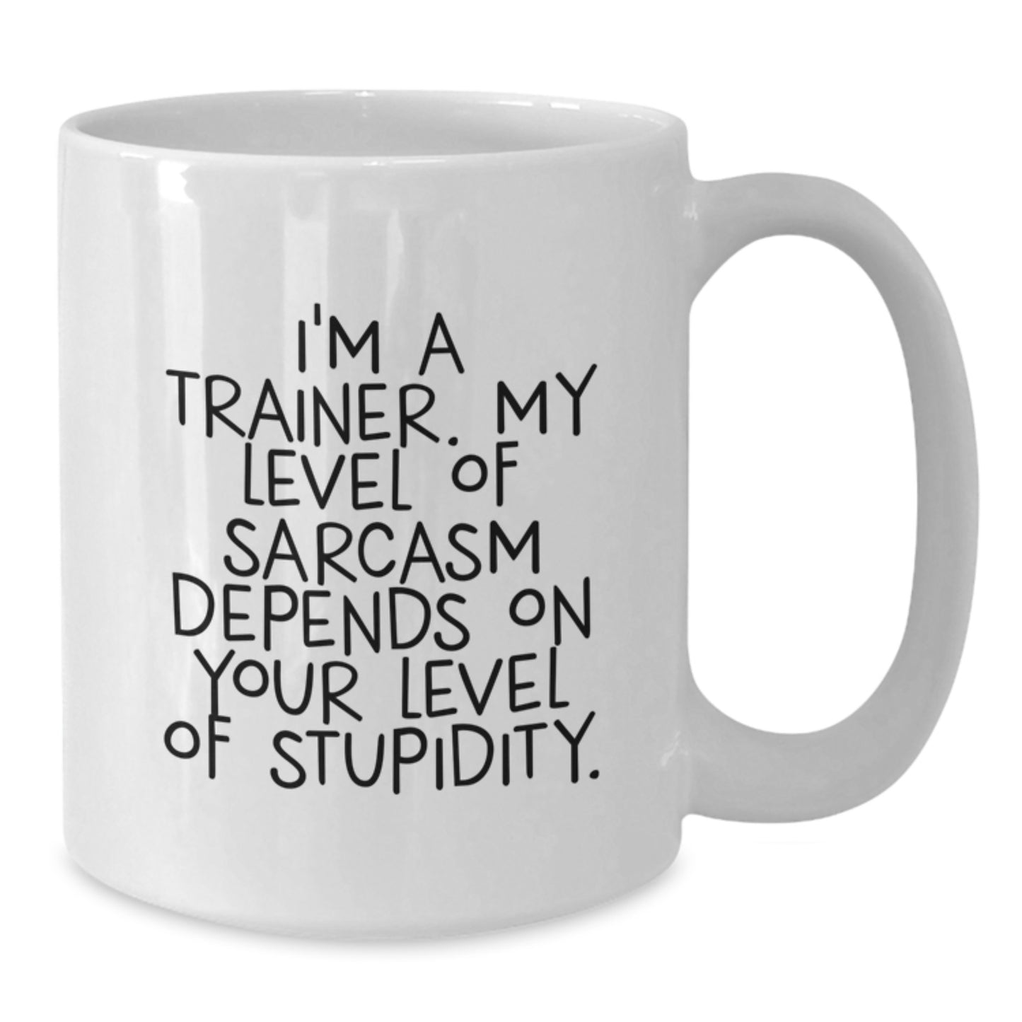 Funny Trainer Gifts from Friends for Graduation Unique White Coffee Mugs - I'm A Trainer, Sarcasm Depends On Your Level Of Stupidity, Trainer - Additional