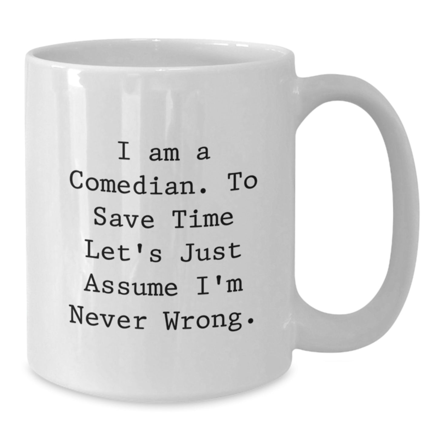 Comedian Gifts Funny White Coffee Mugs for Birthday, Gifts from Friends, Gifts for Comedian, 'I'm Never Wrong' Quote - Additional