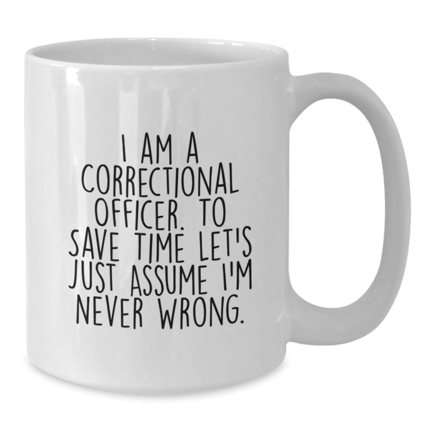Funny Correctional Officer White Coffee Mug Gifts for Correctional Officers - I'm Never Wrong - Unique Graduation Gifts for Men from Family - Additional