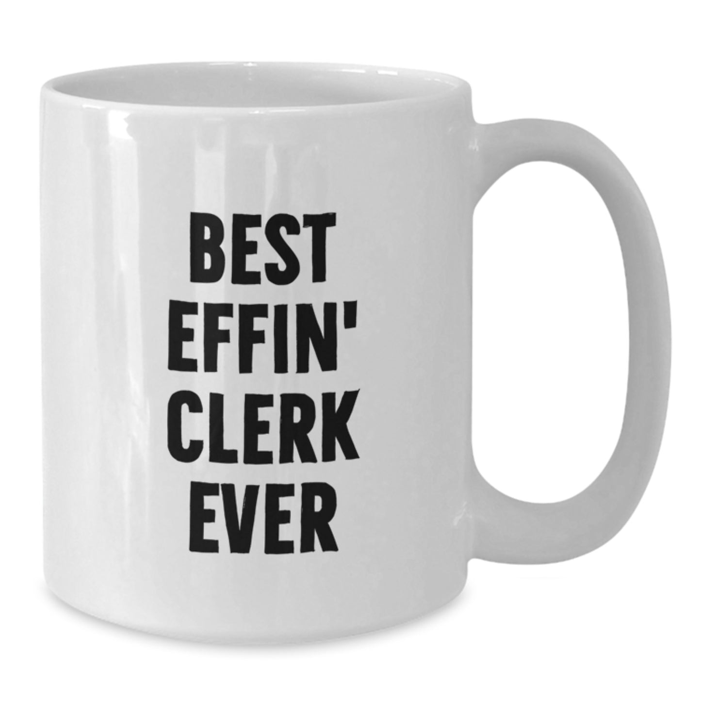 Funny Clerk Quotes White Coffee Mug, Gifts for the Best Effin' Clerk Ever, Unique Birthday Unique Gifts from Friends, Family, or Coworkers - Additional