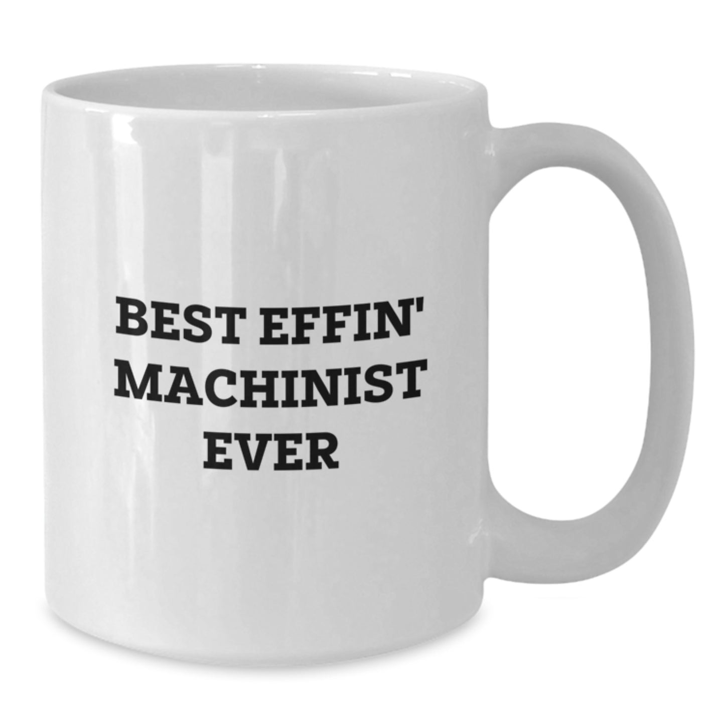 Funny Machinist Gifts from Friends for Graduation, Best Effin' Machinist Ever Quote White Coffee Mug, 11oz or 15oz Capacity, Ceramic, Microwave and Dishwasher Safe - Additional