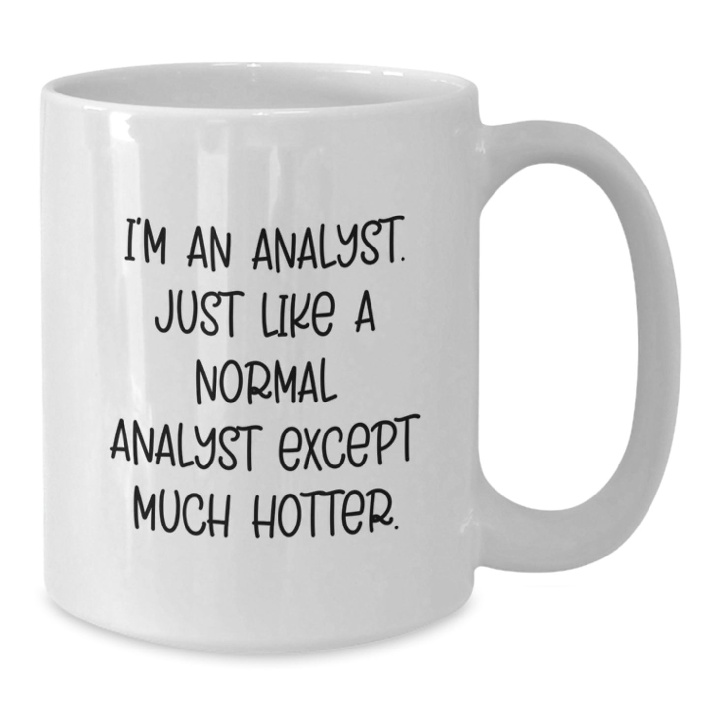 Funny Analyst Gifts for Mom - White Coffee Mug, I'm An Analyst. Just Like A Normal Analyst Except Much Hotter. - Unique Mother's Day Unique Gift from Son or Daughter - Additional