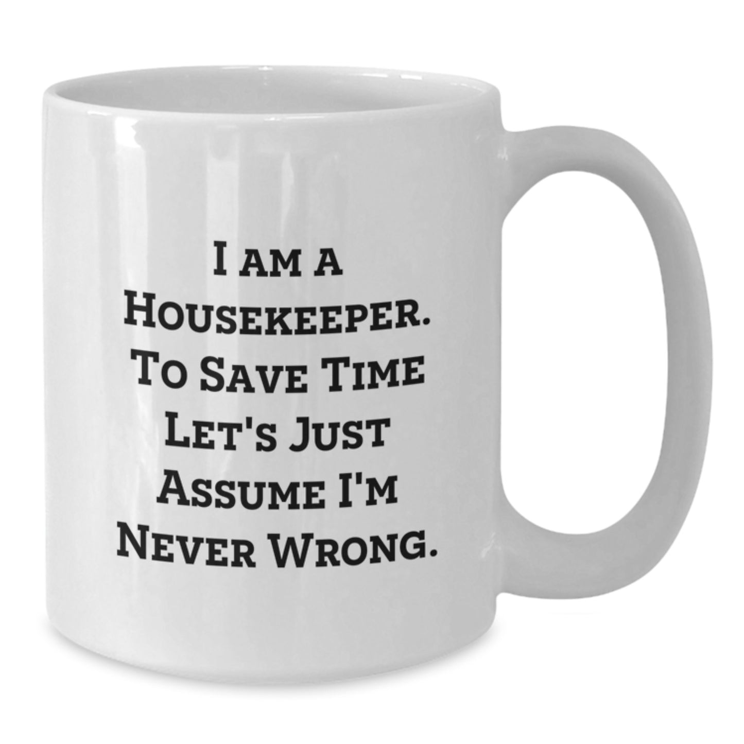 Funny Housekeeper Gift Christmas Unique White Coffee Mug 'I'm Never Wrong' - Perfect for Housekeeper Friends and Family - Additional