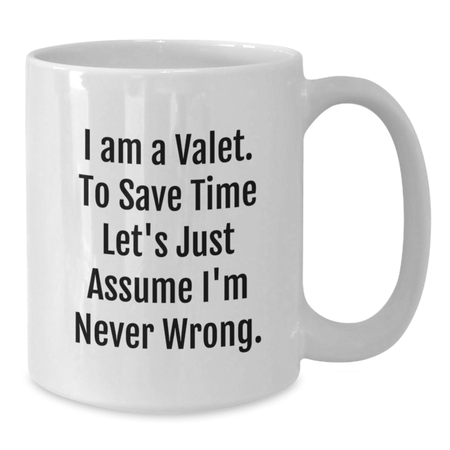 Funny Valet Gifts from Friends to Valet, White Coffee Mug for Birthday, 'I'm Never Wrong' Quote, 11oz or 15oz Ceramic Mug - Additional
