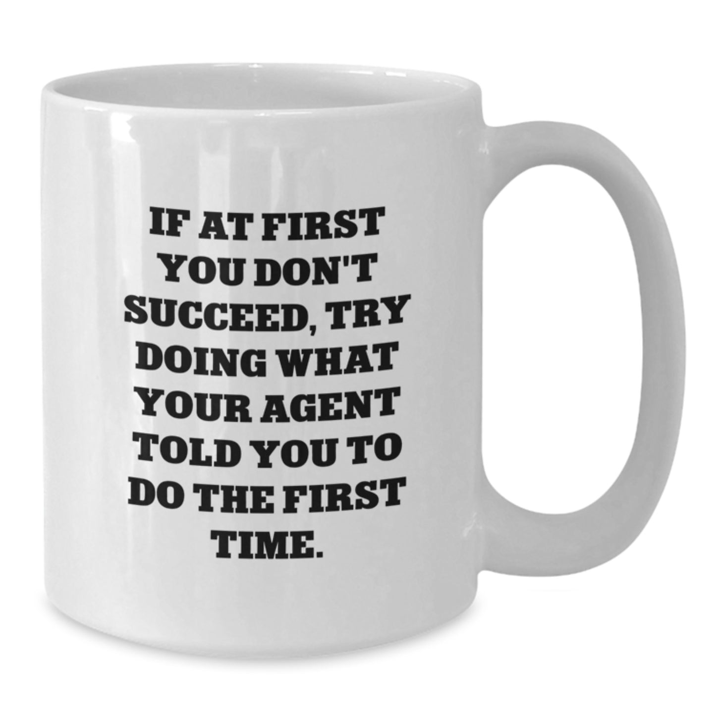Funny Agent Gifts from Friends - White Coffee Mug for Agent Graduation, If At First You Don't Succeed, Try Doing What Your Agent Told You To Do The First Time. - Additional