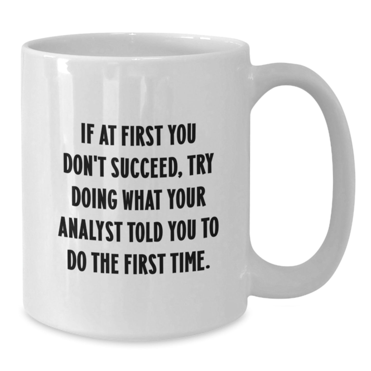 Funny Analyst Quote White Coffee Mug - Gifts from Friends for Graduation - Additional