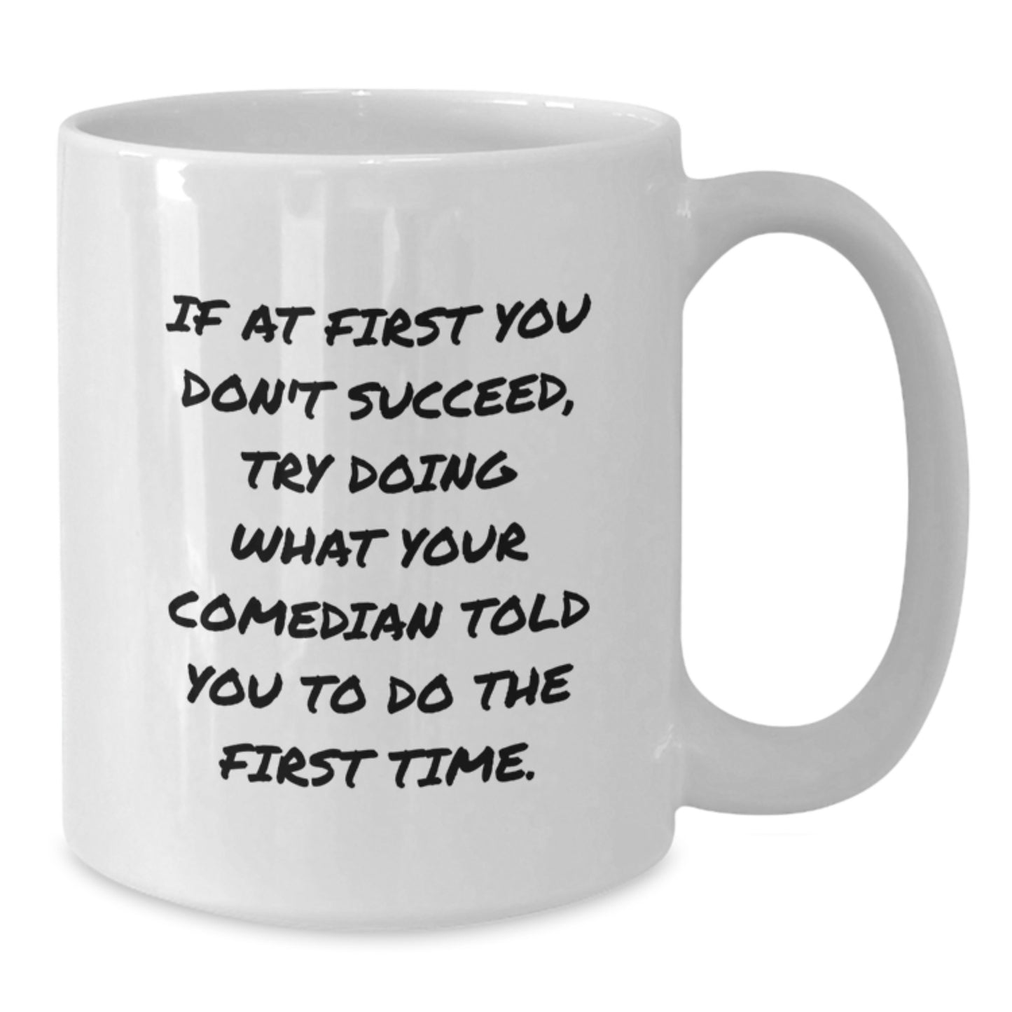 Comedian Humor Gifts for Him or Her, Funny White Coffee Mug with Inspirational Quote, Gifts from Friends, Family, Coworkers, or Men, Perfect for Birthday - Additional