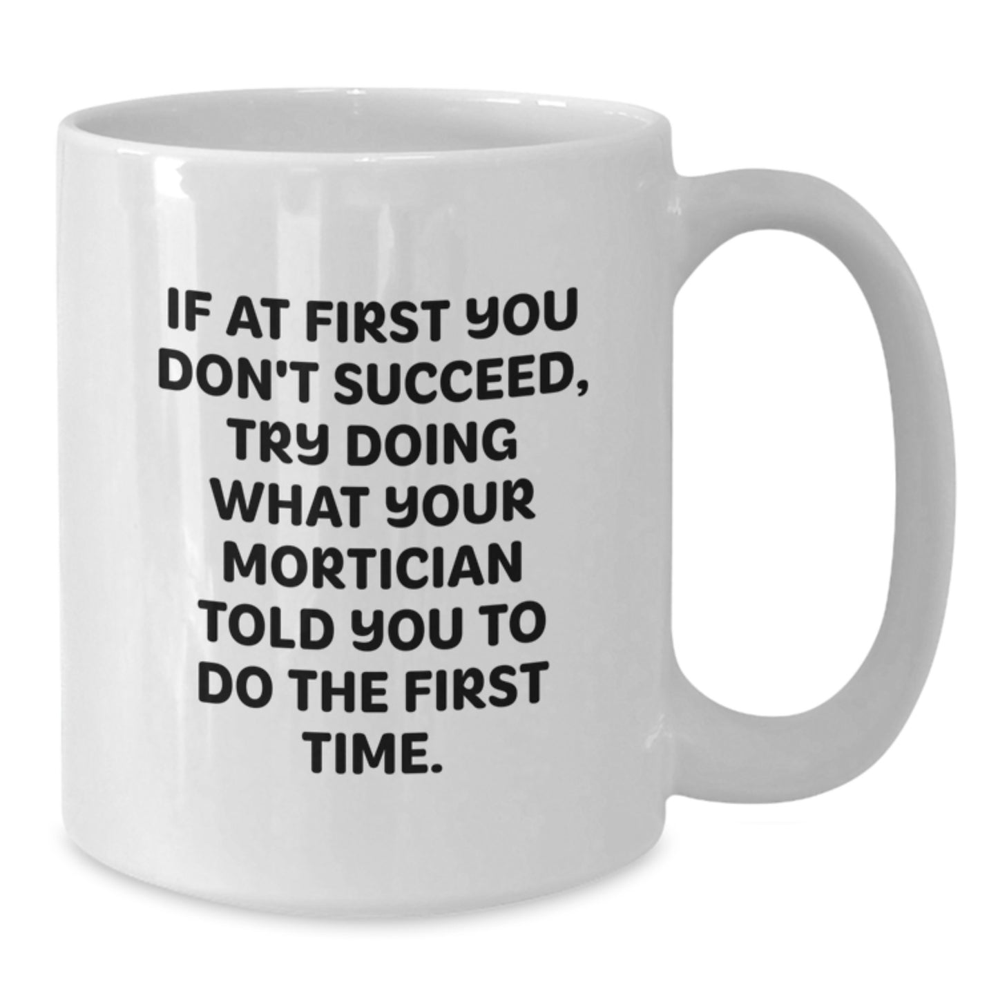 Mortician Humor Funny White Coffee Mug Gifts from Friends for Mortician, Birthday Unique Ideas - Additional