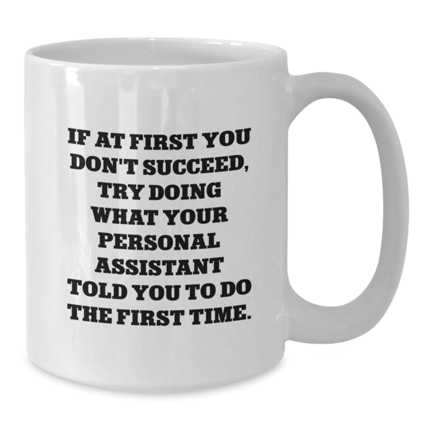 Funny Personal Assistant Gifts from Men for Valentine's Unique White Coffee Mug If At First You Don't Succeed Try Doing What Your Personal Assistant Told You To Do The First Time - Additional