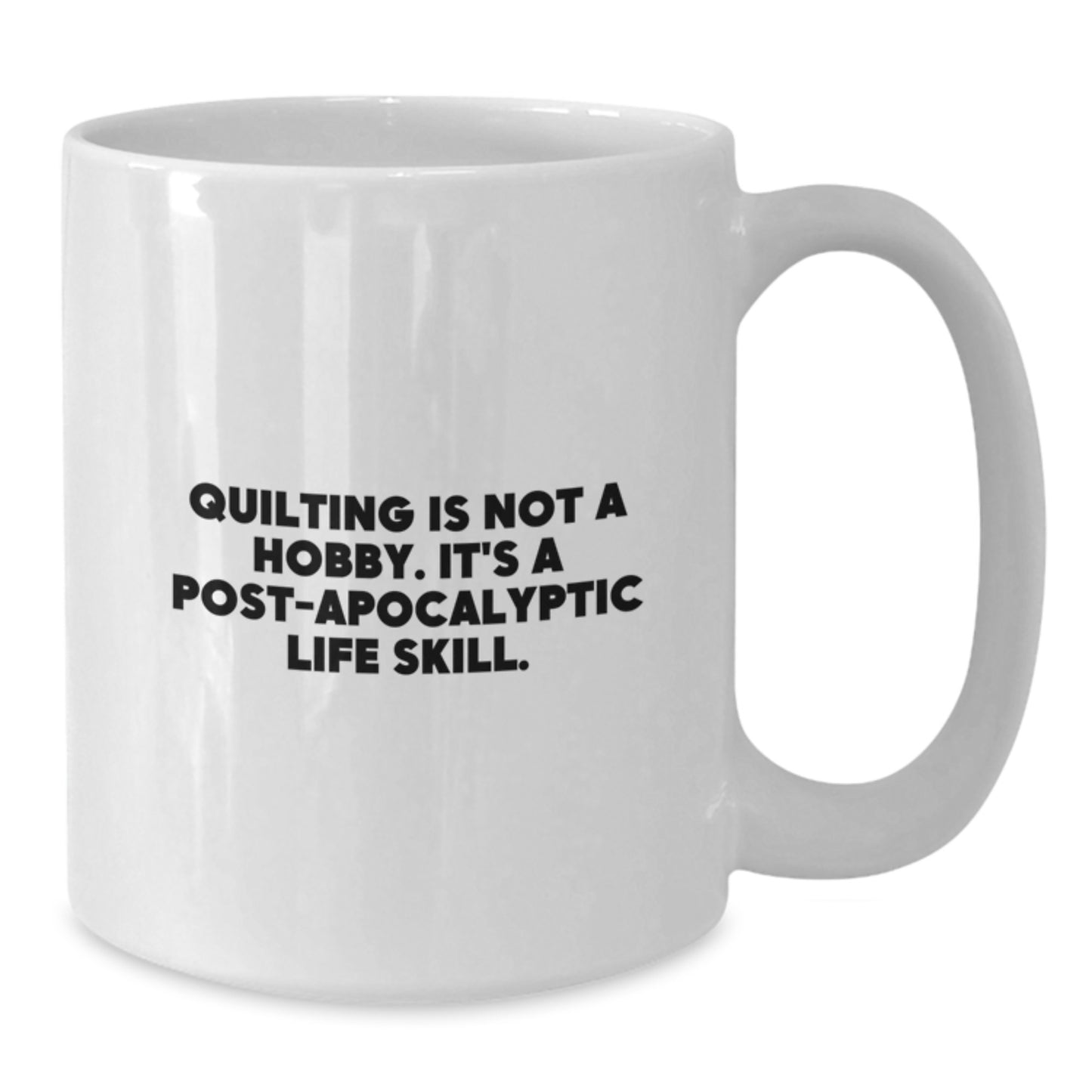 Quilting Gifts for Her, Funny White Coffee Mug with 'Quilting Is Not A Hobby. It's A Post-apocalyptic Life Skill.' Quote, Birthday Unique Gifts from Friends - Additional