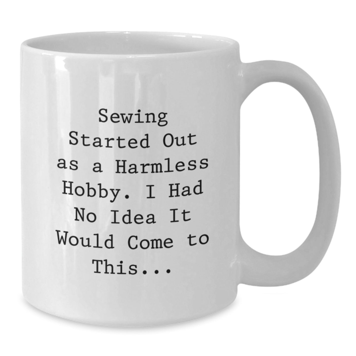 Funny Sewing Gifts for Friends and Family, White Coffee Mug with Sewing Quote, 11oz or 15oz Capacity - Additional
