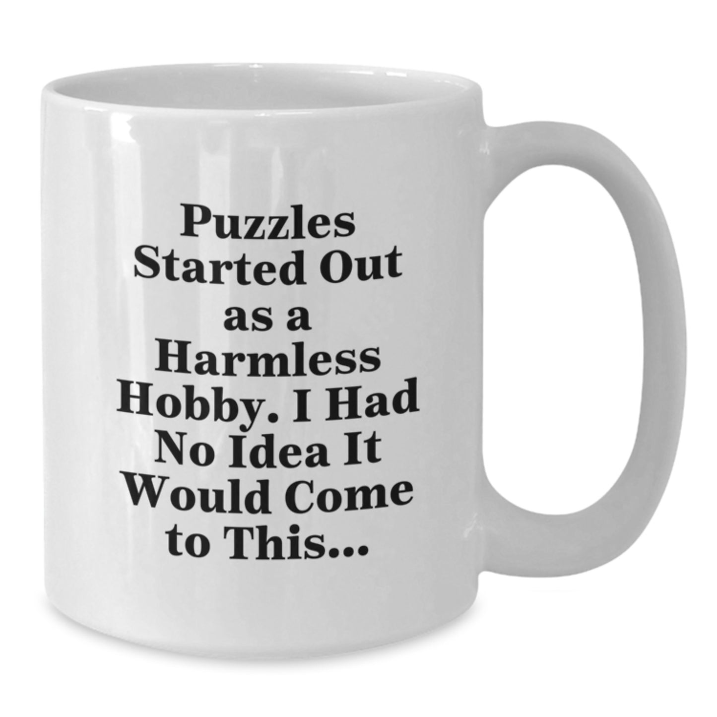 Puzzles Gifts, Funny Quote White Coffee Mug, Puzzles Started Out As A Harmless Hobby, Birthday Unique Gifts for Puzzles Lovers from Friends - Additional