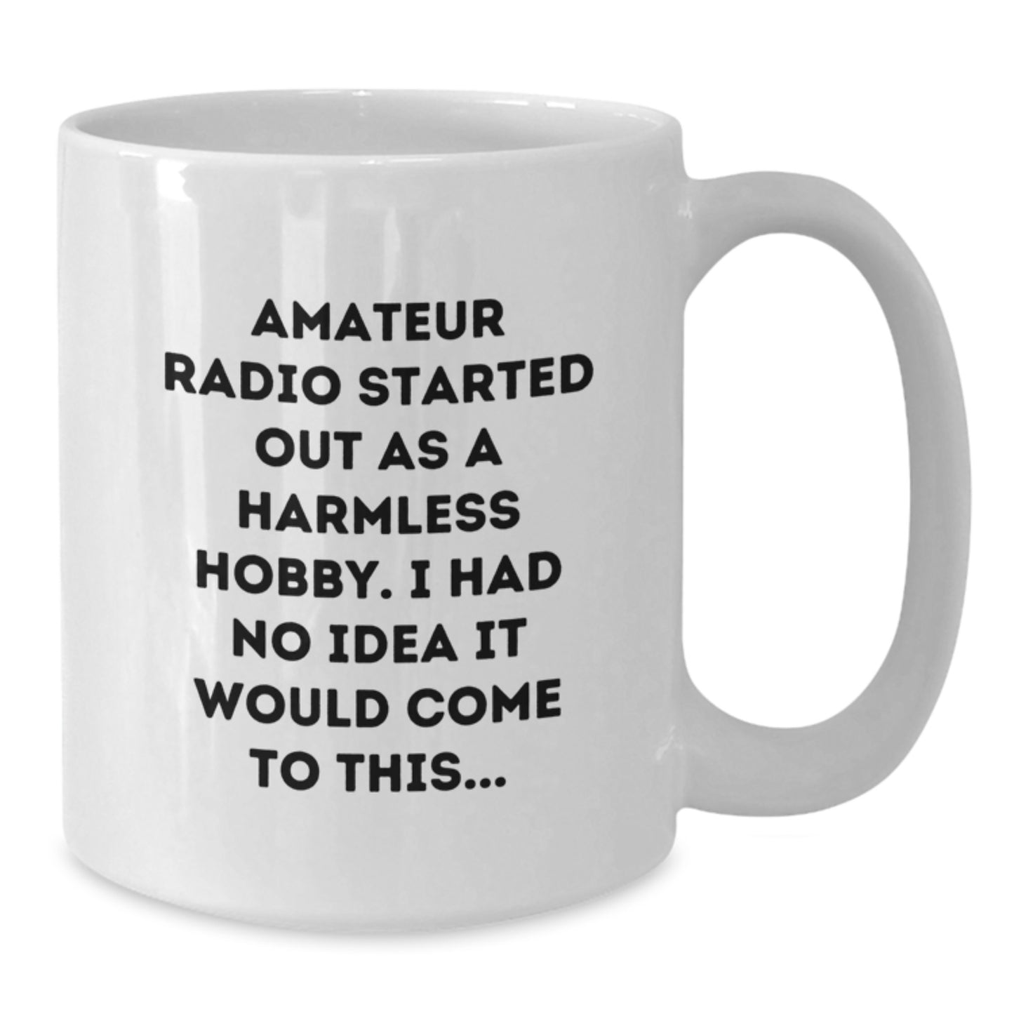 Funny Amateur Radio Gifts for Men from Friends, 'Amateur Radio Started Out As A Harmless Hobby...', White Coffee Mug for Graduation, Gifts from Family - Additional