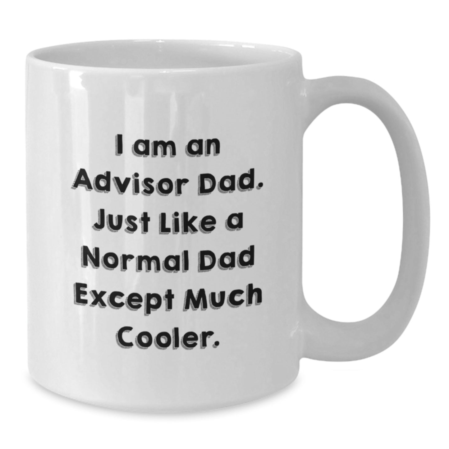 Funny Advisor Gifts from Men, White Coffee Mugs for Birthday, 'I Am An Advisor Dad. Just Like A Normal Dad Except Much Cooler.' - Additional