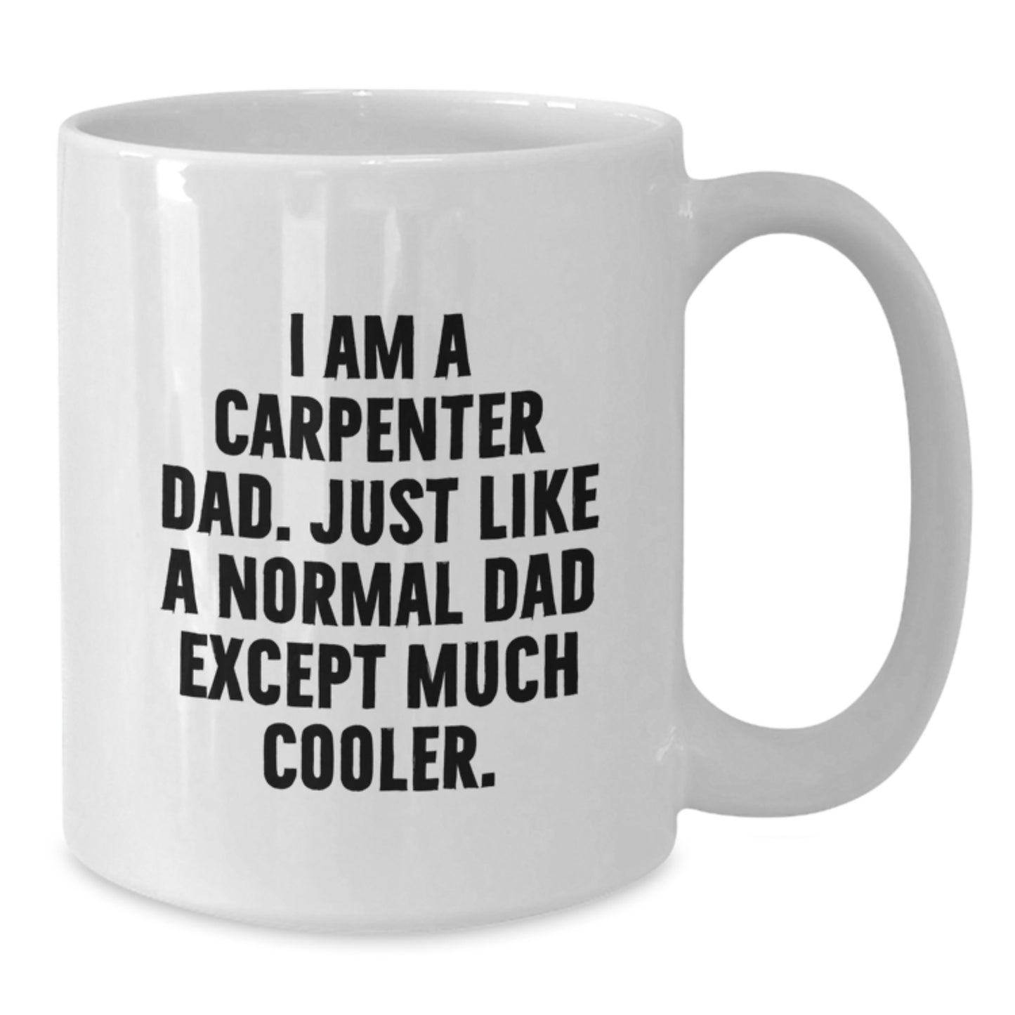 Funny Carpenter Gifts for Him, White Coffee Mug, Gifts from Dad to Son, I Am A Carpenter Dad, Birthday Unique Present - Additional