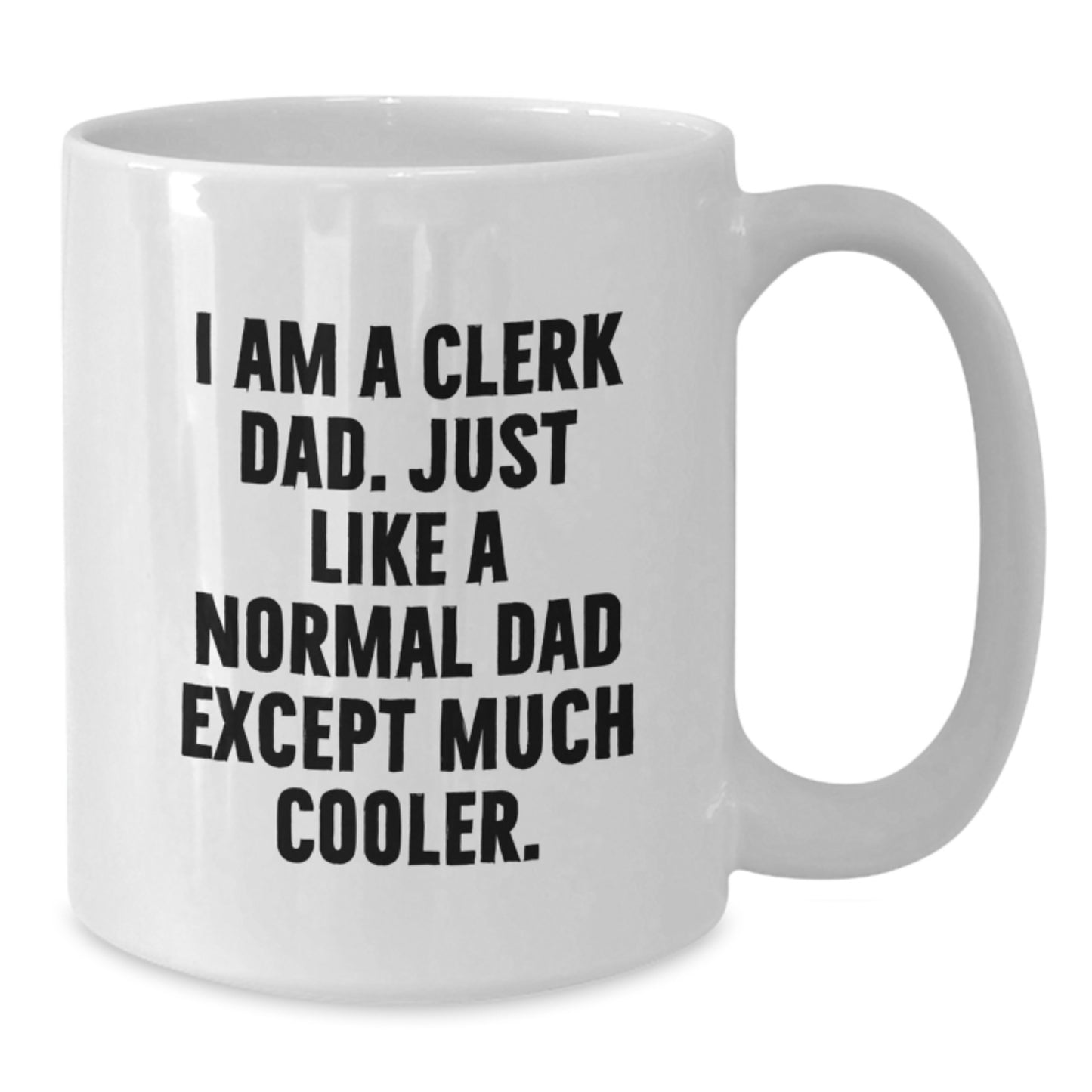 Funny Clerk Dad Gifts for Men - White Coffee Mug, Graduation Unique Gifts from Family, Friends, Coworkers - 'I Am A Clerk Dad...' - Additional
