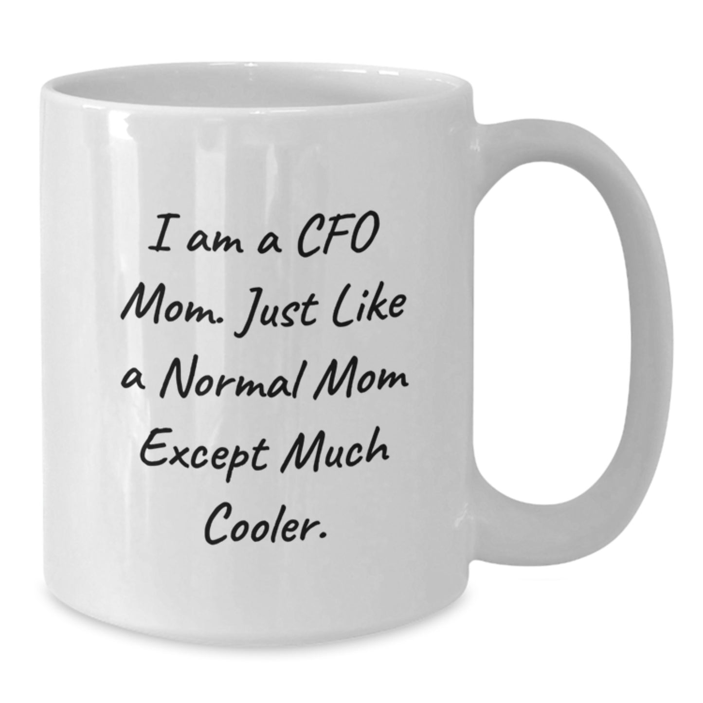 CFO Gifts for Birthday, Funny White Coffee Mug from Mom, I Am A Cfo Mom. Just Like A Normal Mom Except Much Cooler. - Additional