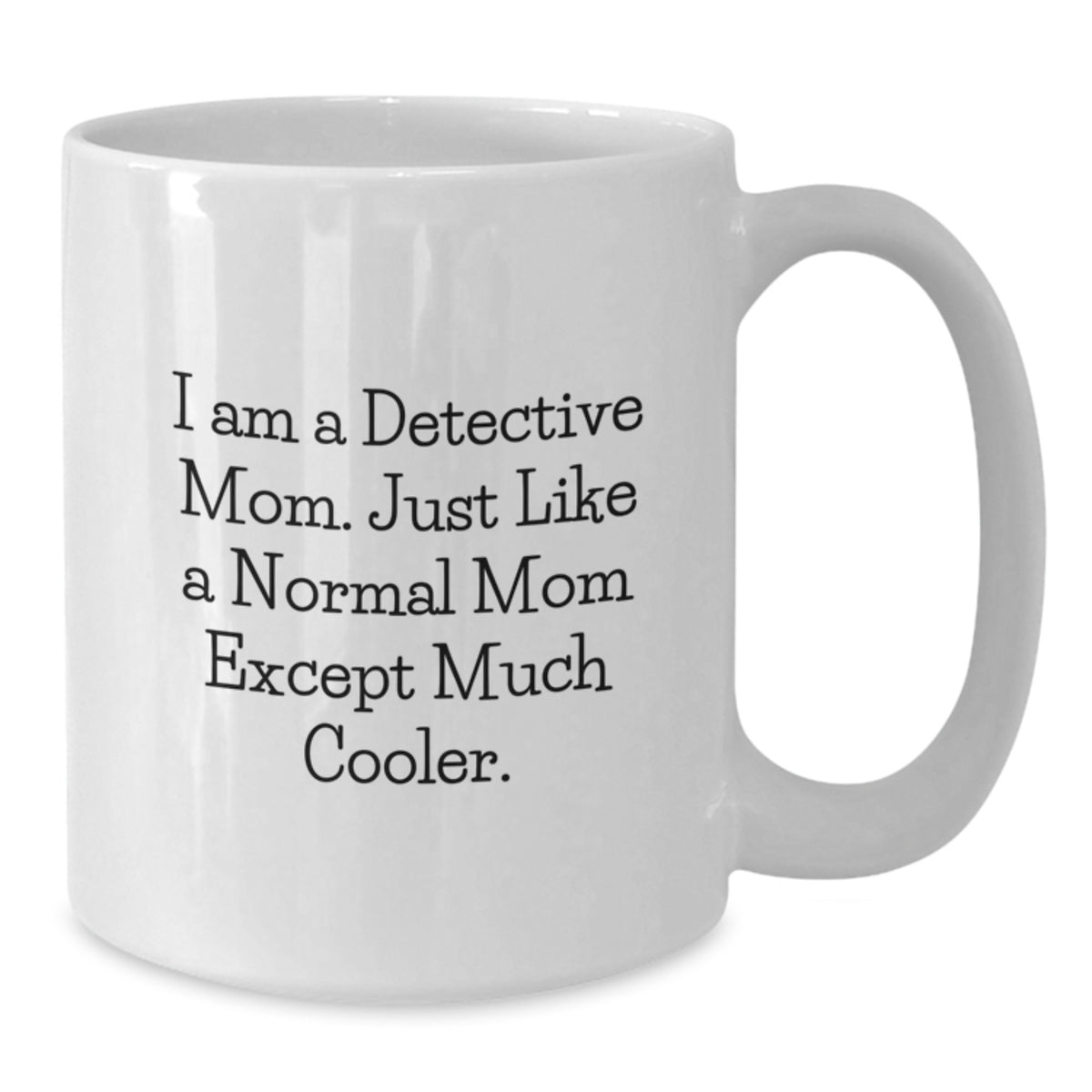 Detective Keepsake Gift for Her - I Am A Detective Mom, Much Cooler - Additional