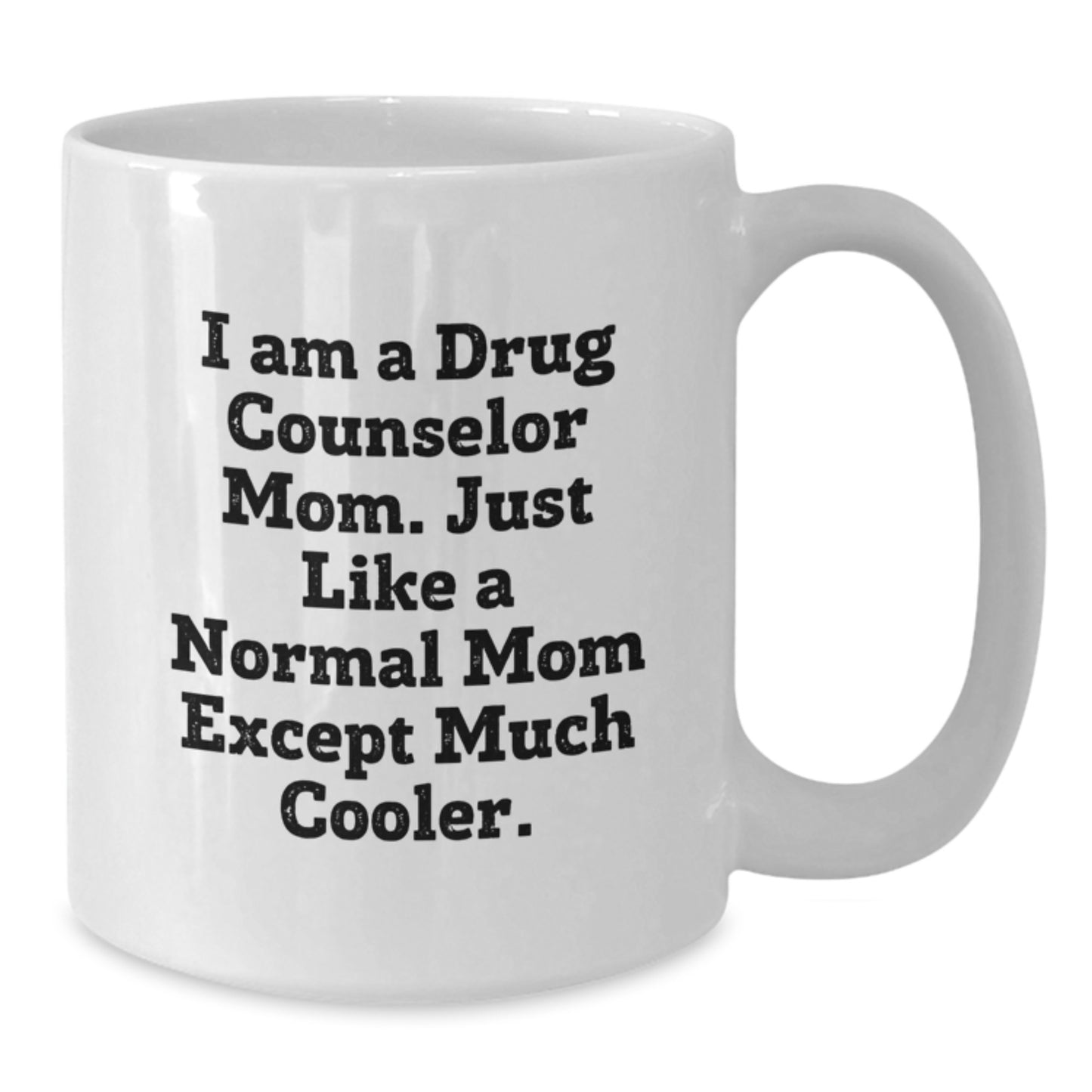 Cool Drug Counselor Mom Novelty Birthday Gift Mug for Friends - Additional