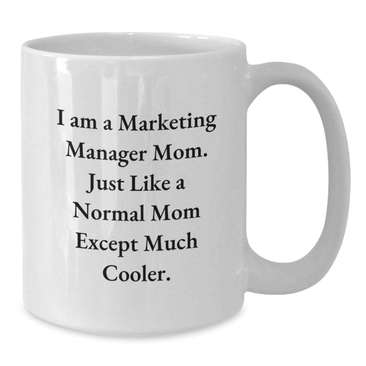 Marketing Manager Gift A Cool Mom Keepsake Mug - I Am Cooler - Additional