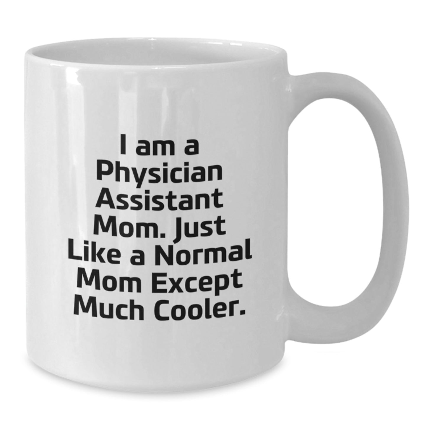 Funny Physician Assistant Mom Gifts from Friends - White Coffee Mug for Physician Assistant Birthday - Additional