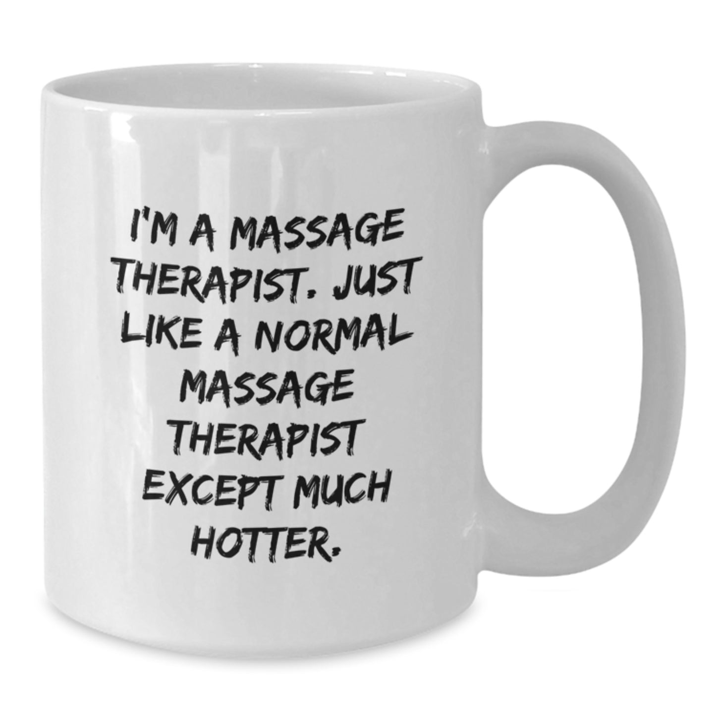 Funny Massage Therapist Gifts for Christmas - 'I'm A Massage Therapist. Just Like A Normal Massage Therapist Except Much Hotter.' White Coffee Mug, Gifts from Friends, Family, Coworkers - Additional