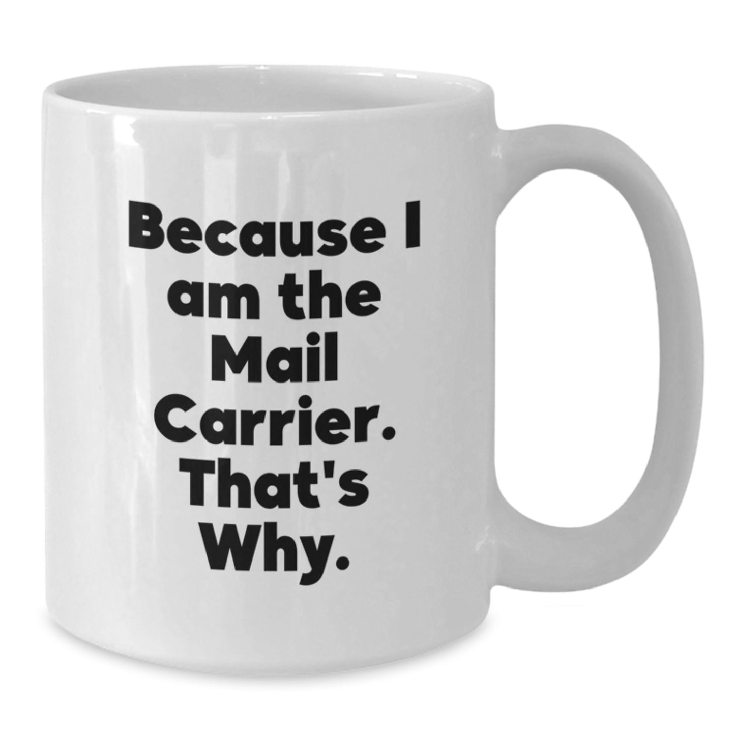 Funny Mail Carrier Gifts for Him - Unique White Coffee Mug Because I Am The Mail Carrier. That's Why. Gifts from Friends - Additional