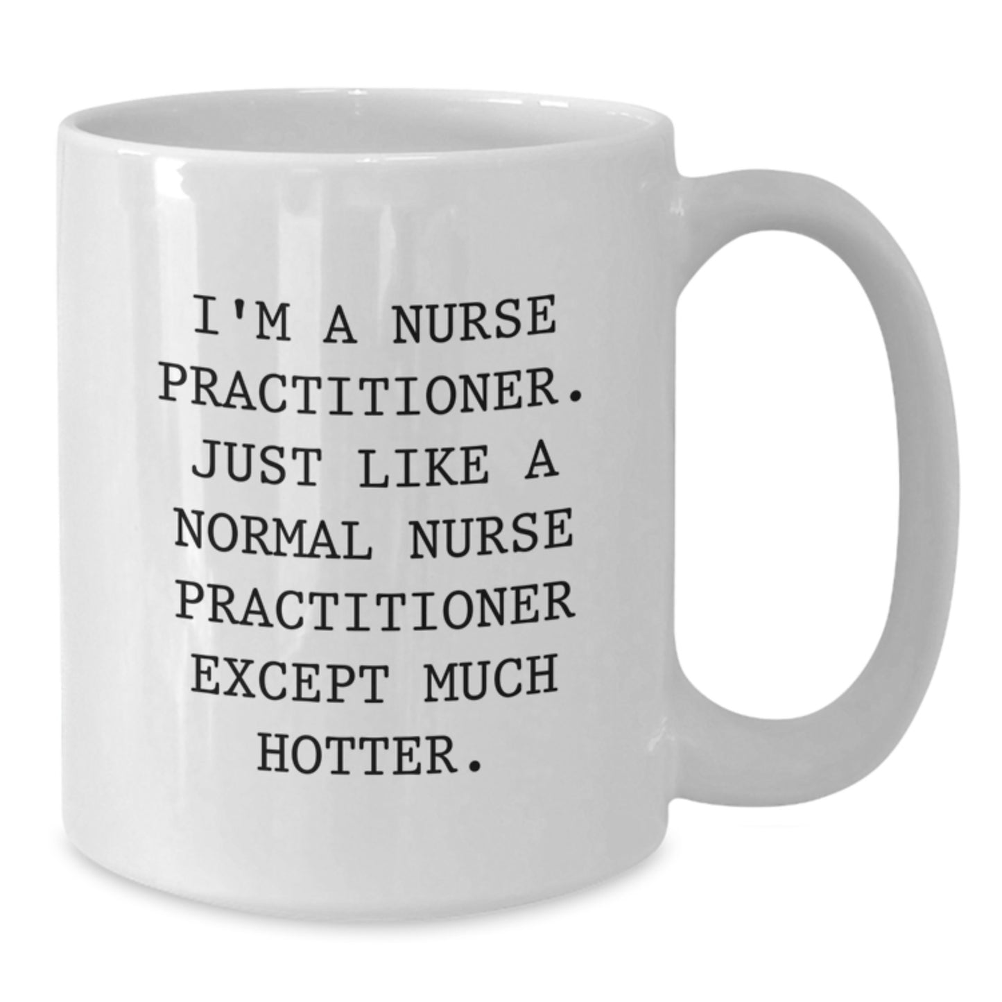 Funny Gifts for Nurse Practitioner Friend White Coffee Mug I'm A Nurse Practitioner Except Much Hotter Christmas Unique Presents - Additional