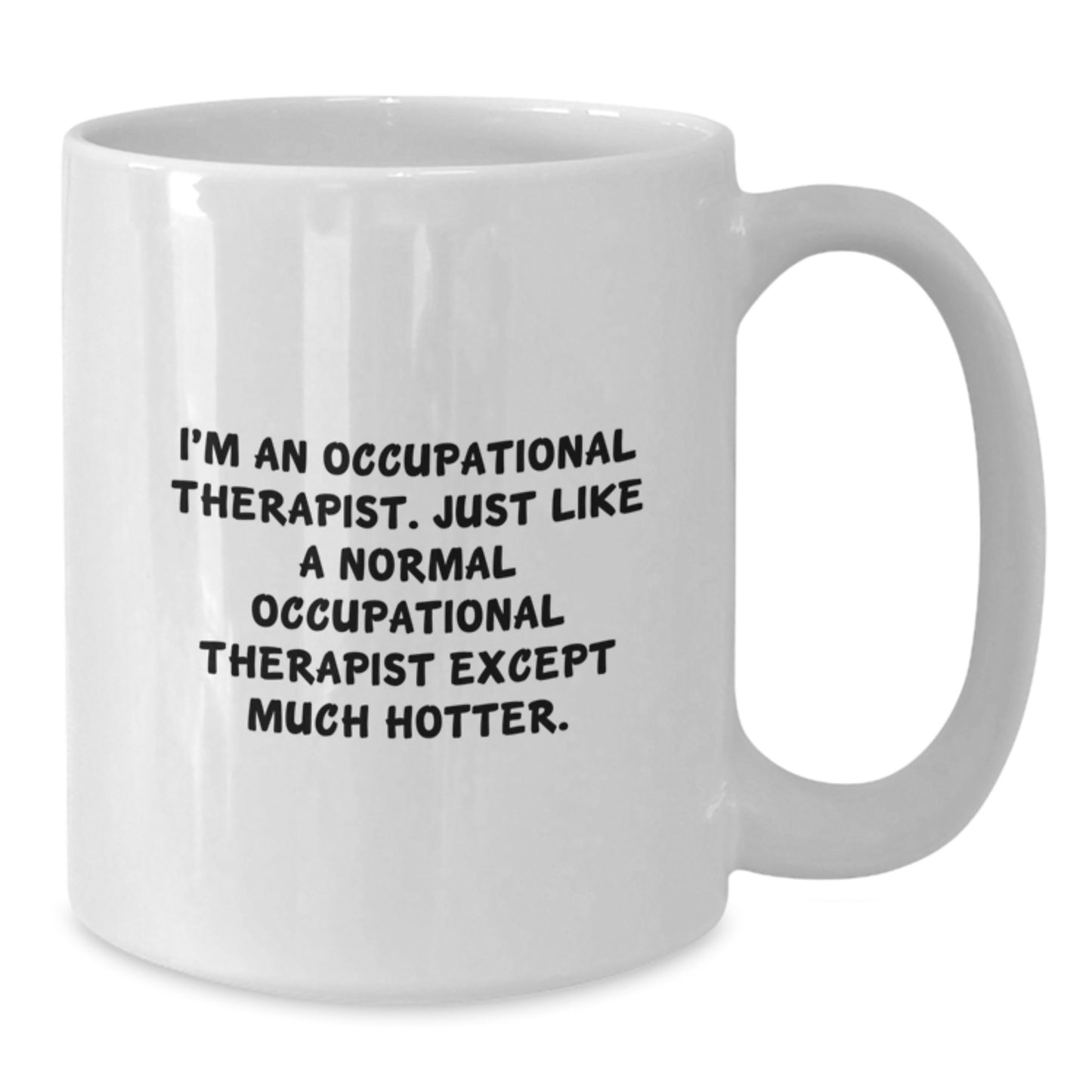 Funny Occupational Therapist Gifts for Men, Women, Coworkers - White Coffee Mug 'I'm An Occupational Therapist, Just Like A Normal One Except Much Hotter.' Christmas Unique Gifts - Additional