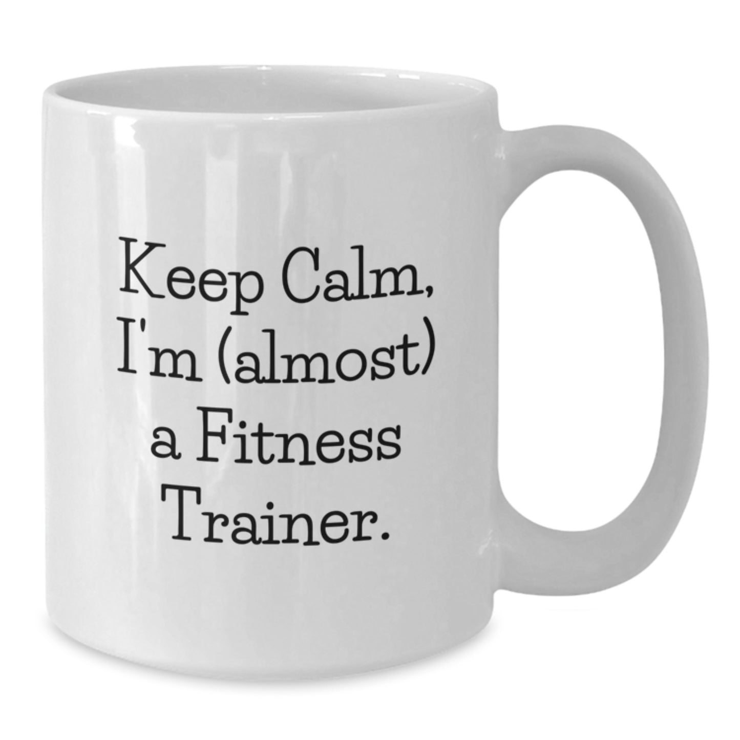 Funny Fitness Trainer Gifts, 'Keep Calm, I'm (almost) A Fitness Trainer' White Coffee Mug for Birthday, Gifts from Friends, Coworkers, Family - Additional