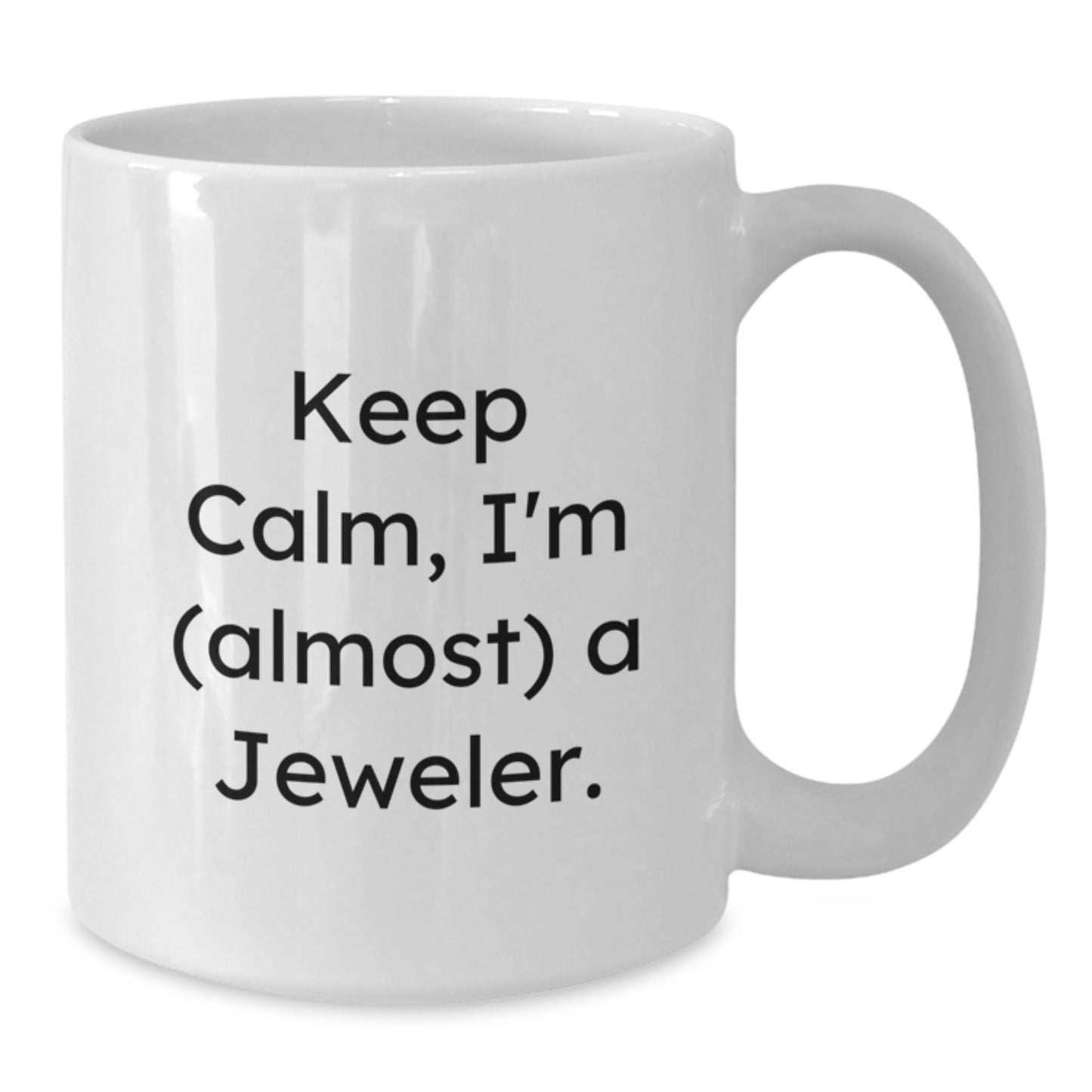 Keep Calm, I'm (almost) A Jeweler. Funny Jeweler Gifts for Birthday, White Coffee Mug from Friends - Additional