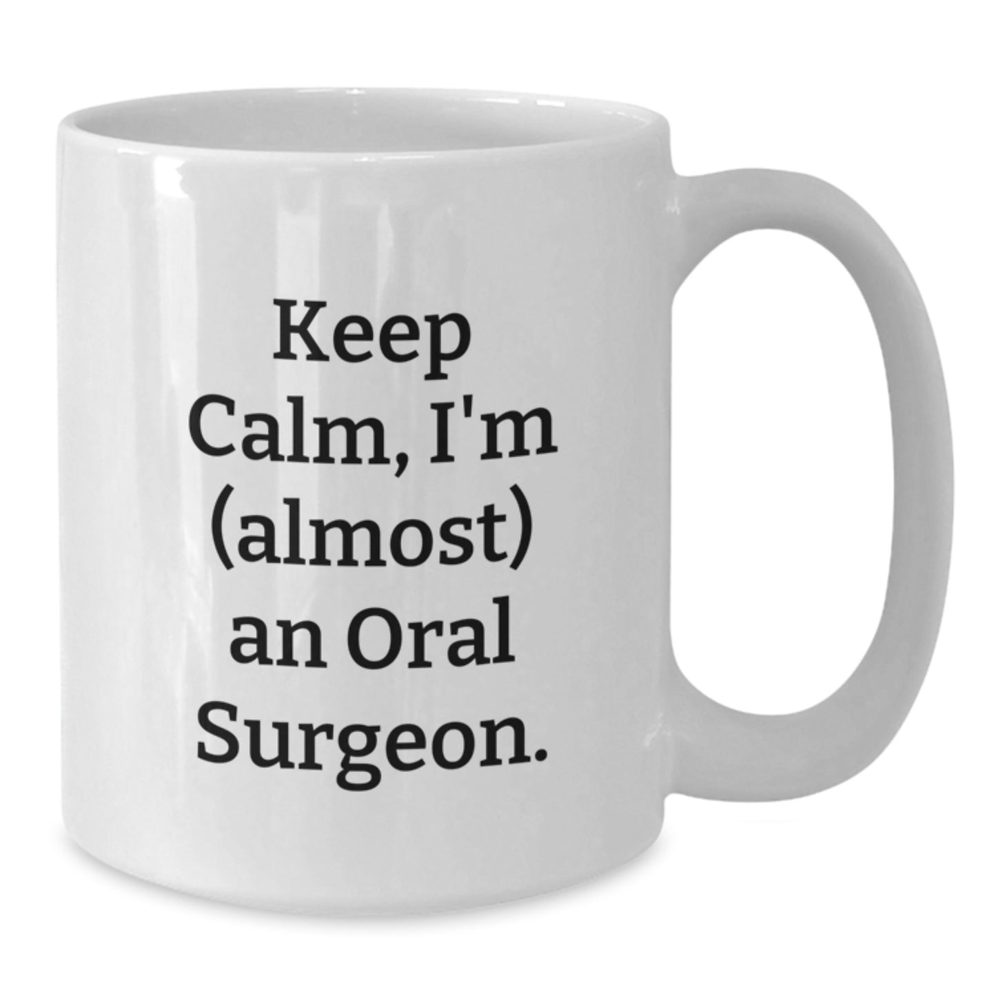 Funny Oral Surgeon Gifts for Men - White Coffee Mug, Keep Calm I'm (almost) An Oral Surgeon - Birthday Unique Gifts from Friends to Family - Additional