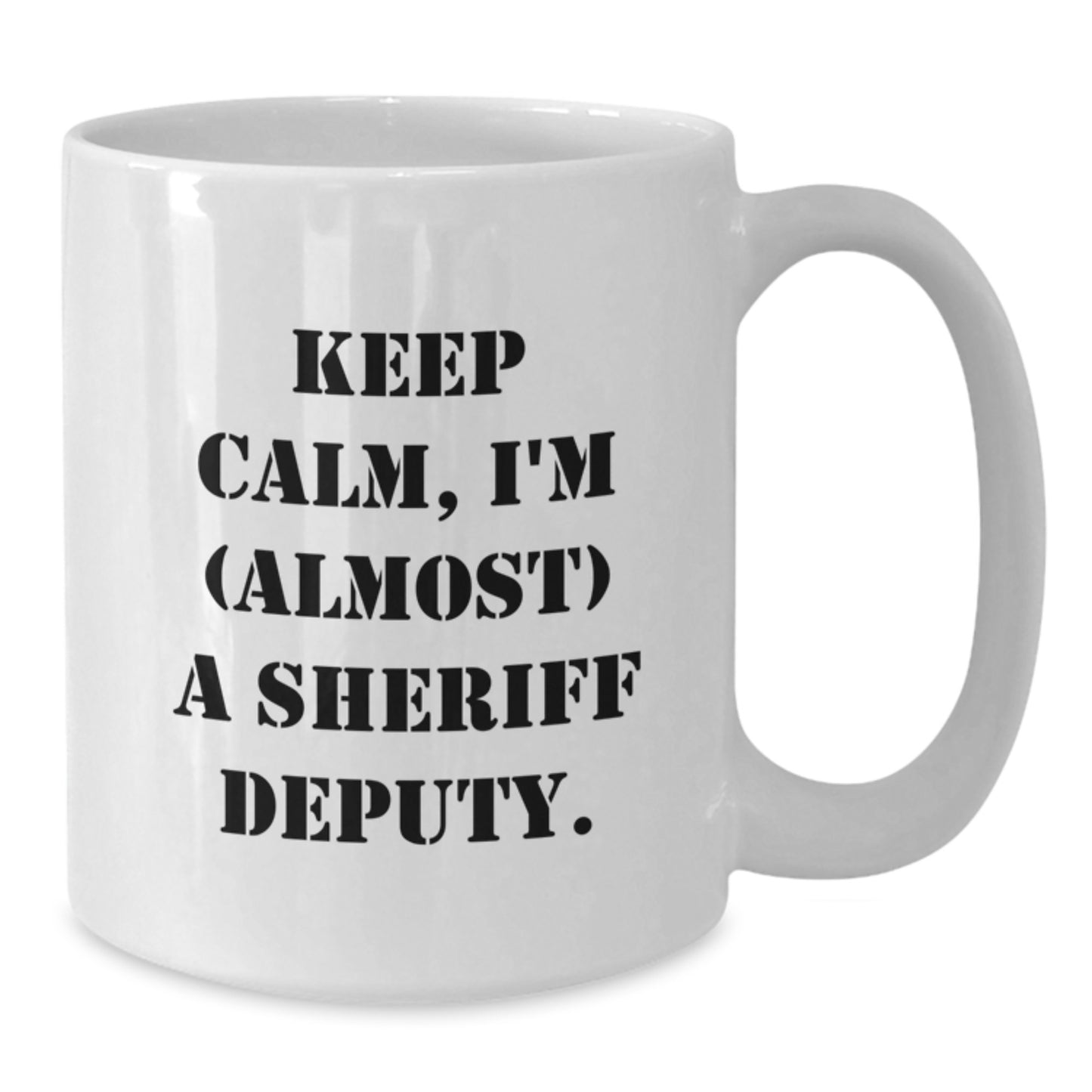 Funny Sheriff Deputy Gifts for Men - 'Keep Calm, I'm (almost) A Sheriff Deputy.' White Coffee Mug Gifts from Friends, Coworkers, Family - Additional