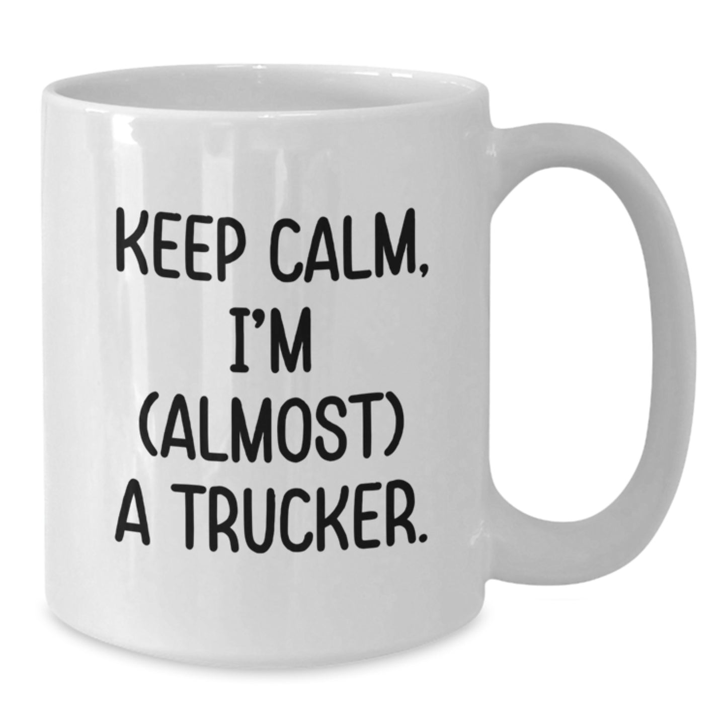 Trucker Humor Gifts from Friends - Funny White Coffee Mug, Keep Calm I'm (almost) A Trucker., Birthday Unique Gifts for Trucker Lovers - Additional