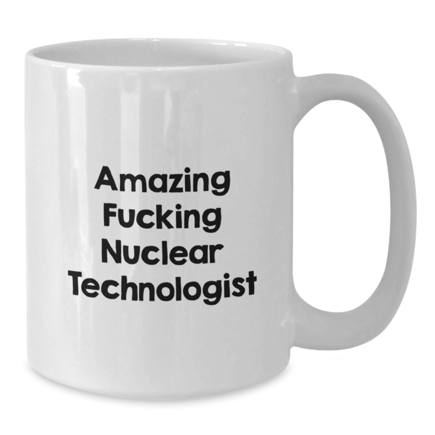 Funny Nuclear Technologist Gift, White Coffee Mug, Gifts from Friends, Amazing F--king Nuclear Technologist Quote, Birthday Unique Gifts for Men, Women - Additional