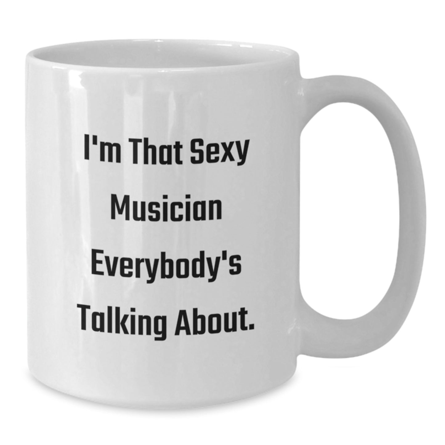 Funny Musician Gifts from Friends to Musician Men - I'm That Sexy Musician Everybody's Talking About White Coffee Mug for Christmas Unique Gifts - Additional
