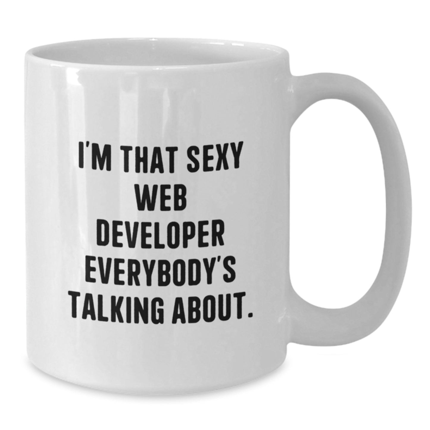Funny Web Developer Gifts from Friends - I'm That Sexy Web Developer Everybody's Talking About. White Coffee Mug for Birthday - Additional