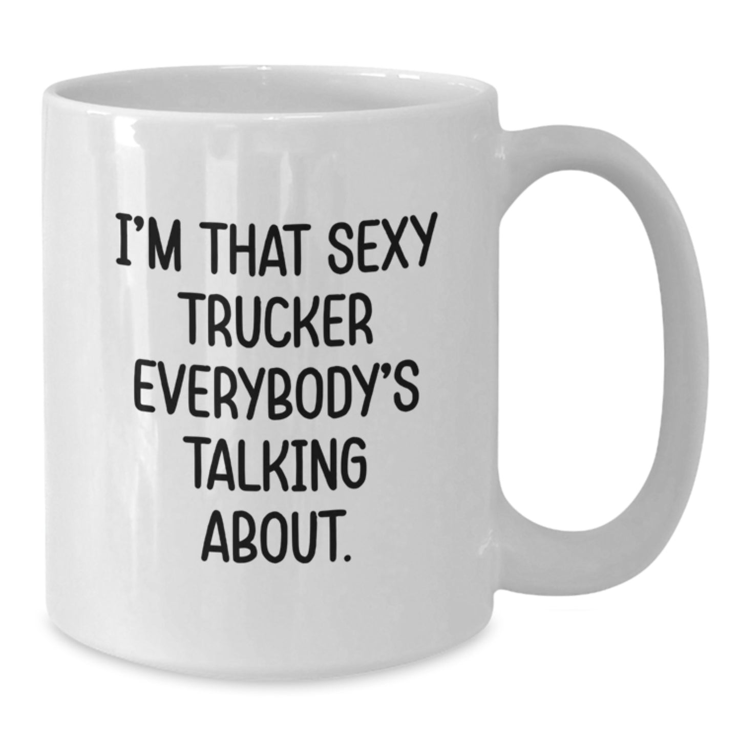 Funny Trucker Gifts from Friends, Unique White Coffee Mug for Birthday, I'm That Sexy Trucker Everybody's Talking About. - Additional