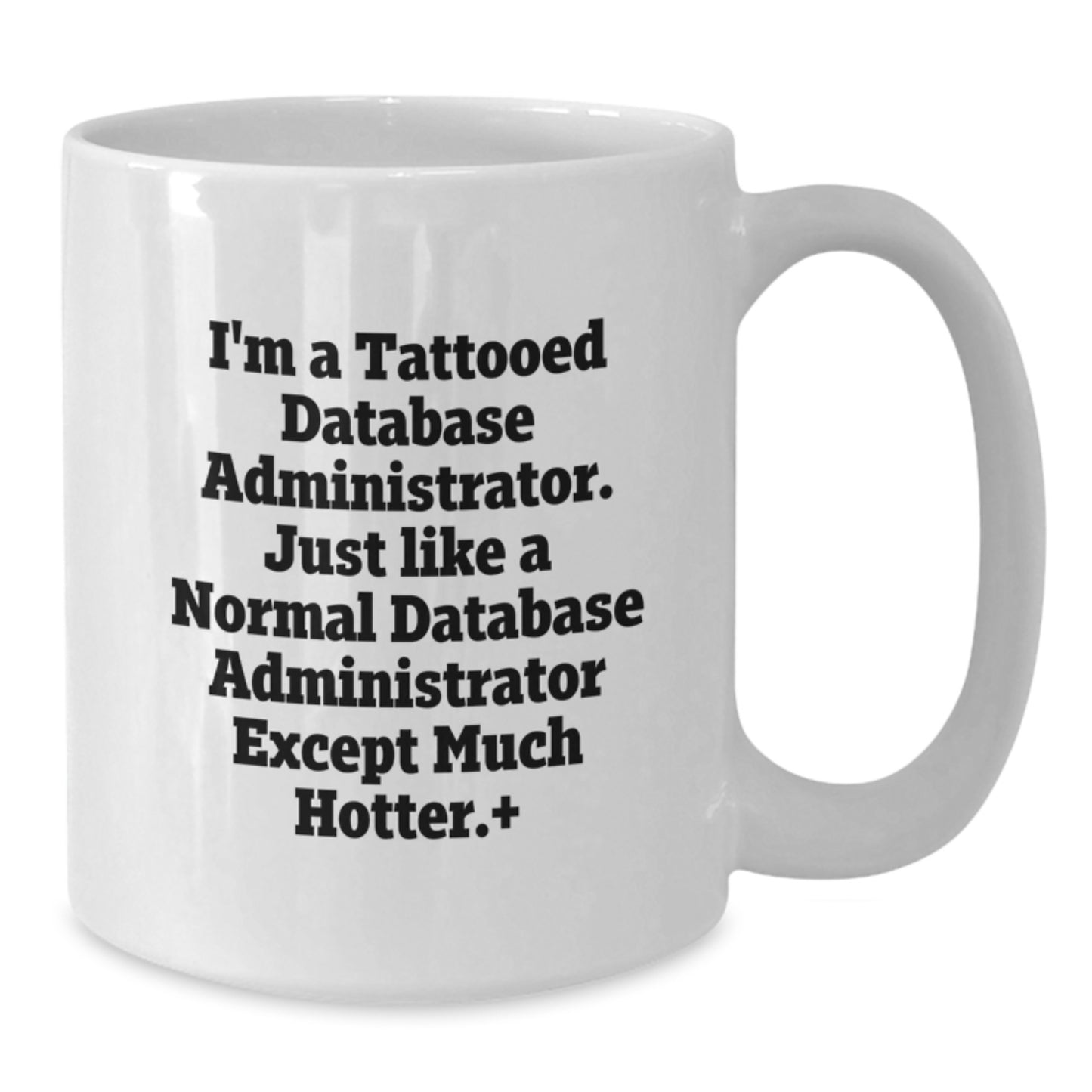 Funny Database Administrator Gifts for Men, I'm A Tattooed Database Administrator Mug, Unique Birthday White Coffee Mug - Additional