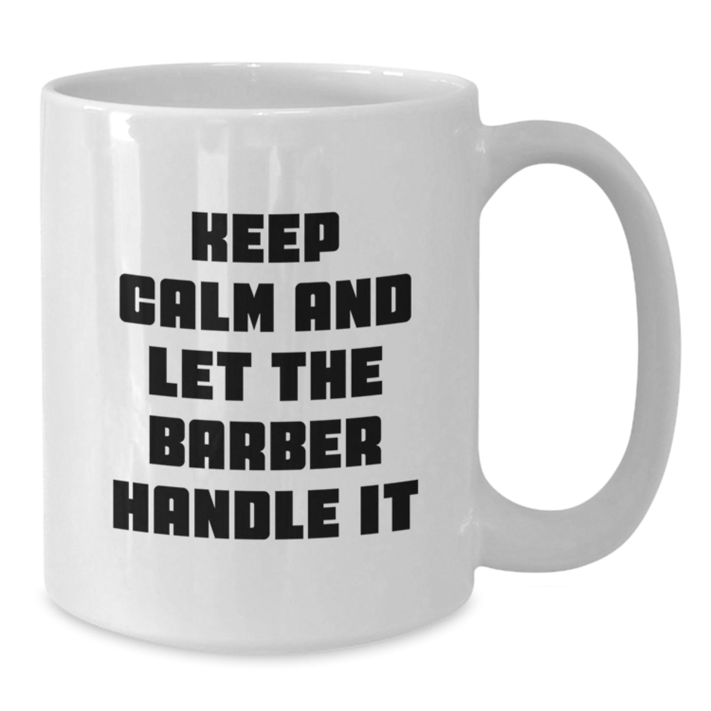 Funny Keep Calm Barbers Gifts from Friends for Men's White Coffee Mug, Perfect Birthday Unique Gifts for Him - Additional