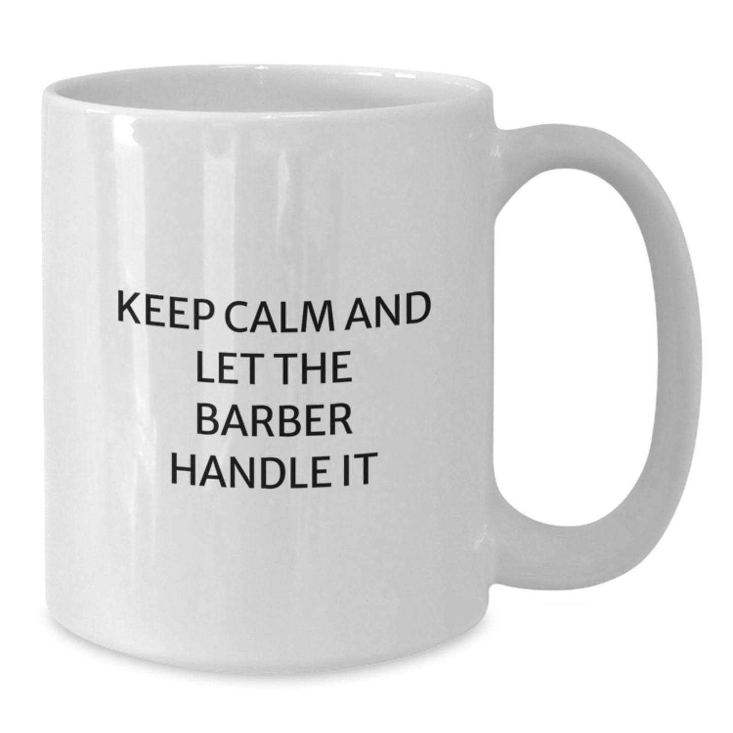 Funny Barber Gifts - Keep Calm And Let The Barber Handle It, White Coffee Mug for Birthday, Gifts from Men to Barber, Gifts for Barber - Additional